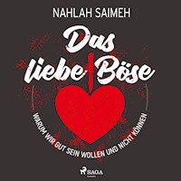 Das liebe Böse: Warum wir gut sein wollen und nicht können - Nahlah Saimeh - Hörbuch