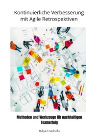 Kontinuierliche  Verbesserung mit  Agile Retrospektiven - Rukye Friedrichs - E-Book
