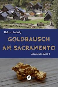 Goldrausch am Sacramento - Helmut Ludwig - E-Book