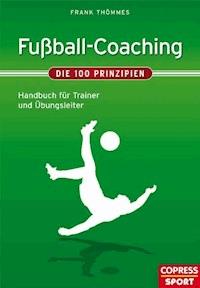 Fußball-Coaching - Die 100 Prinzipien - Frank Thömmes - E-Book