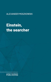 Einstein, the searcher - Alexander Moszkowski - E-Book