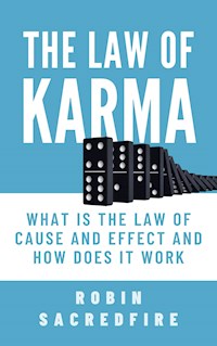The Law of Karma: What is the Law of Cause and Effect and How Does It Work - Robin Sacredfire - E-Book