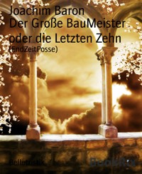 Der Große BauMeister oder die Letzten Zehn - Joachim Baron - kostenlos E-Book