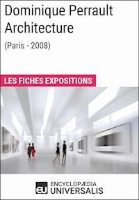 Dominique Perrault Architecture (Paris - 2008) - Encyclopaedia Universalis - E-Book