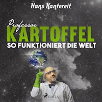 Professor Kartoffel - So funktioniert die Welt (Ungekürzt) - Hans Kantereit - Hörbuch