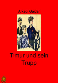 Timur und sein Trupp - Arkadi Gaidar - E-Book