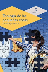 Teología de las pequeñas cosas - Guadalupe Morfín - E-Book