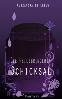 Die Heilsbringerin - Schicksal - Alexandra de Leeuw - E-Book