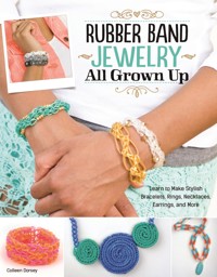 Rubber Band Jewelry All Grown Up - Colleen Dorsey - E-Book