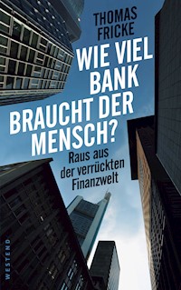 Wie viel Bank braucht der Mensch? - Thomas Fricke - E-Book