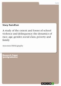A study of the extent and forms of school violence and delinquency: the dynamics of race, age, gender, social class, poverty and family - Stacy Ramdhan - E-Book