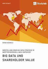 Big Data und Shareholder Value. Darstellung einer Big Data-Strategie im Werttreibermodell nach Rappaport - Roman Hosenfeld - E-Book