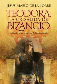 Teodora, la Crisálida de Bizancio - Jesús Maeso De La Torre - E-Book