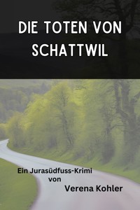 Die Toten von Schattwil - Verena Kohler - E-Book