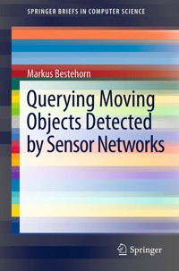 Querying Moving Objects Detected by Sensor Networks - Markus Bestehorn - E-Book