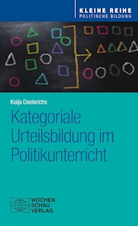 Kategoriale Urteilsbildung im Politikunterricht - Kolja Diederichs - E-Book