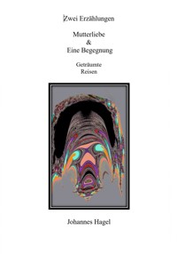 Zwei Erzählungen Mutterliebe & Eine Begegnung - Johannes Hagel - E-Book