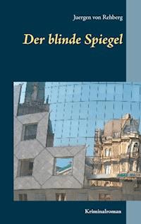 Der blinde Spiegel - Juergen von Rehberg - E-Book