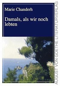 Damals, als wir noch lebten - Marie Chanderh - E-Book