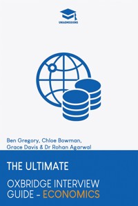 The Ultimate Oxbridge Interview Guide: Economics - Dr. Rohan Agarwal - E-Book