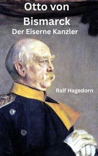 Otto von Bismarck - Ralf Hagedorn - E-Book