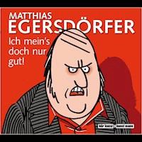 Ich mein's doch nur gut! - Matthias Egersdörfer - Hörbuch