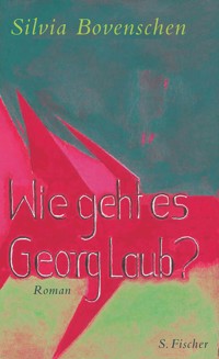 Wie geht es Georg Laub? - Silvia Bovenschen - E-Book