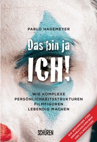 Das bin ja ich! Wie komplexe Persönlichkeitsstrukturen Filmfiguren lebendig machen. - Pablo Hagemeyer - E-Book