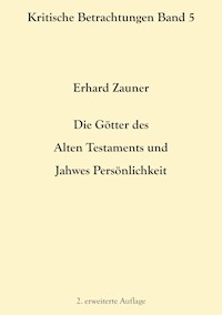 Die Götter des Alten Testamens und Jahwes Persönlichkeit - Erhard Zauner - E-Book