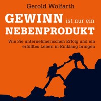 Gewinn ist nur ein Nebenprodukt - Gerold Wolfarth - Hörbuch