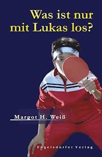 Was ist nur mit Lukas los? - Margot H. Weiß - E-Book