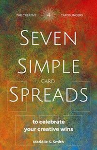 Seven Simple Card Spreads to Celebrate Your Creative Wins - Mariëlle S. Smith - E-Book