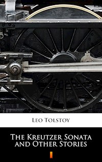 The Kreutzer Sonata and Other Stories - Leo Tolstoy - E-Book