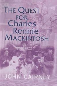 The Quest for Charles Rennie Mackintosh - John Cairney - E-Book
