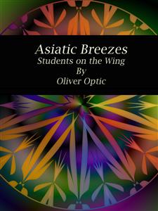 Asiatic Breezes Students on the Wing - Oliver Optic - E-Book