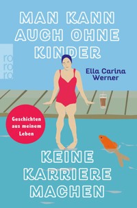Man kann auch ohne Kinder keine Karriere machen - Ella Carina Werner - E-Book
