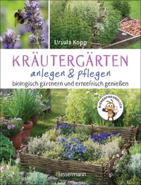 Kräutergärten anlegen und pflegen. Biologisch gärtnern und genießen - Ursula Kopp - E-Book