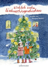 Wirklich wahre Weihnachtsgeschichten - Margret Rettich - E-Book