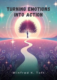 Turning Emotions into Action - Winfred K. Toft - E-Book