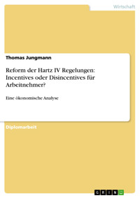 Reform der Hartz IV Regelungen: Incentives oder Disincentives für Arbeitnehmer? - Thomas Jungmann - E-Book