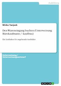 Den Wareneingang buchen (Unterweisung Bürokaufmann / -kauffrau) - Mirko Tanjsek - E-Book
