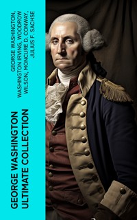 GEORGE WASHINGTON Ultimate Collection - George Washington - E-Book