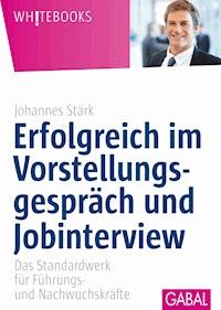 Erfolgreich im Vorstellungsgespräch und Jobinterview - Johannes Stärk - E-Book