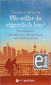 Wo willst du eigentlich hin? - Thomas Belker - E-Book