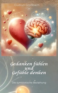 Gedanken fühlen und Gefühle denken - Gudrun Großbach - E-Book