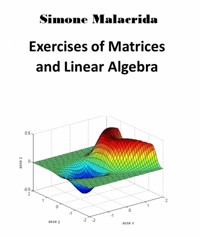 Exercises of Matrices and Linear Algebra - Simone Malacrida - E-Book