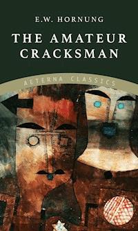 The Amateur Cracksman - E. W. Hornung - E-Book