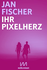 Ihr Pixelherz - Jan Fischer - E-Book