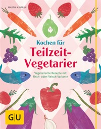 Kochen für Teilzeit-Vegetarier - Martin Kintrup - E-Book