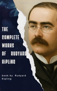 The Complete Works of Rudyard Kipling - Rudyard Kipling - E-Book
